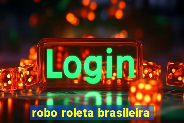 robo roleta brasileira